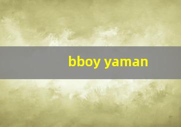 bboy yaman